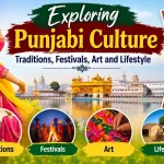 Exploring Punjabi Culture: Traditions, Festivals, Art and Lifestyle