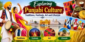 Exploring Punjabi Culture: Traditions, Festivals, Art and Lifestyle