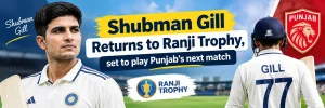 Shubman Gill returns to Ranji Trophy, set to play Punjab’s next match